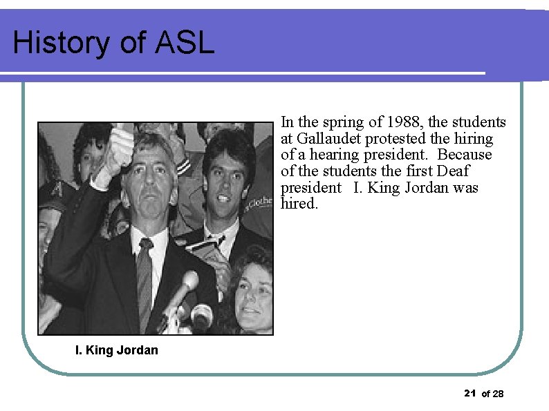 History of ASL In the spring of 1988, the students at Gallaudet protested the