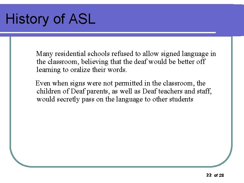 History of ASL Many residential schools refused to allow signed language in the classroom,