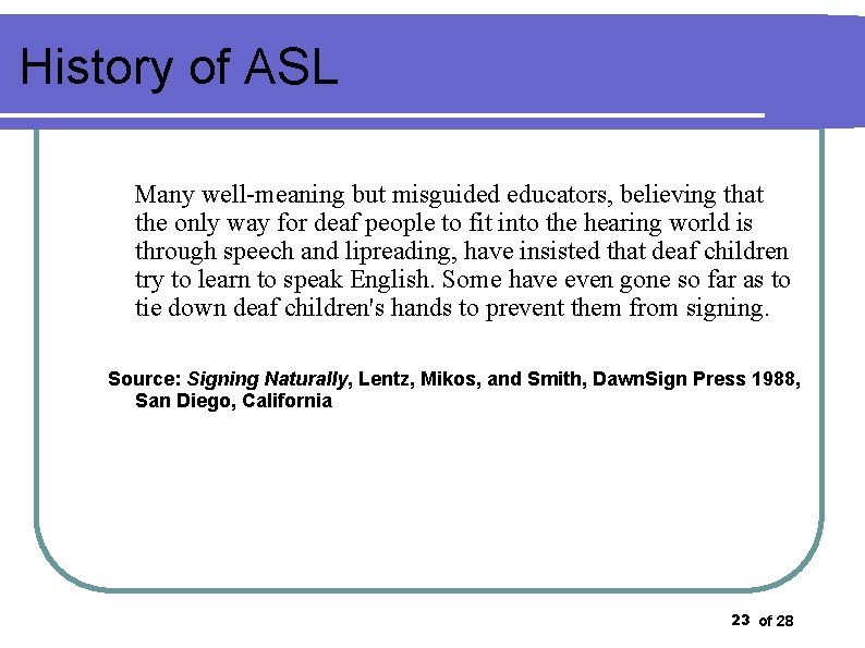 History of ASL Many well-meaning but misguided educators, believing that the only way for