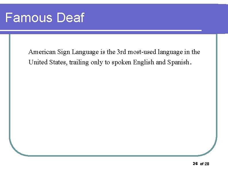 Famous Deaf American Sign Language is the 3 rd most-used language in the United