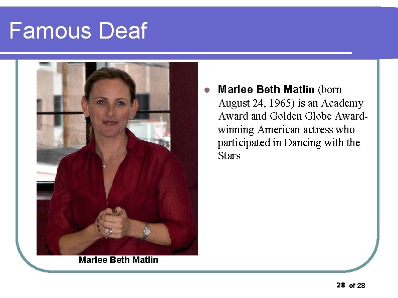 Famous Deaf l Marlee Beth Matlin (born August 24, 1965) is an Academy Award