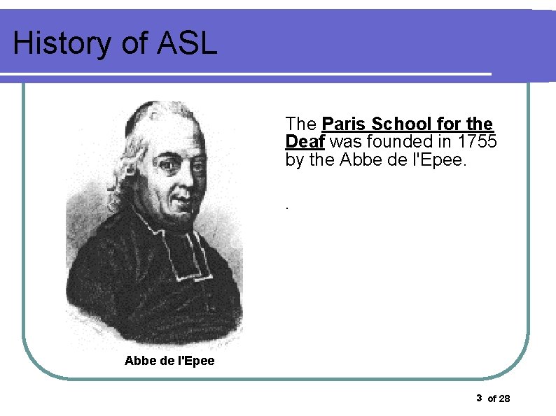 History of ASL The Paris School for the Deaf was founded in 1755 by