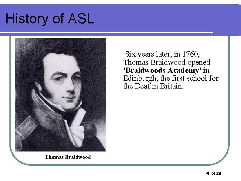 History of ASL Six years later, in 1760, Thomas Braidwood opened 'Braidwoods Academy' in