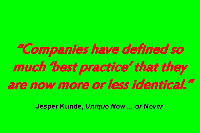 “Companies have defined so much ‘best practice’ that they are now more or less