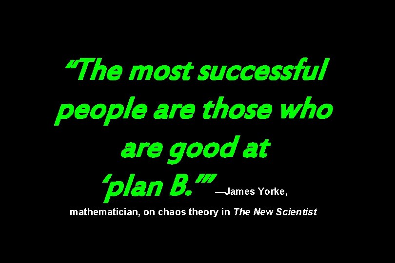 “The most successful people are those who are good at ‘plan B. ’” —James
