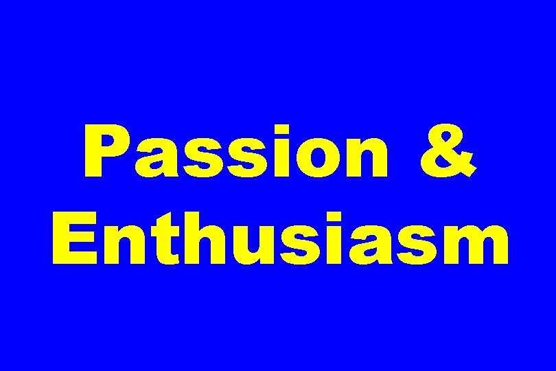 Passion & Enthusiasm 