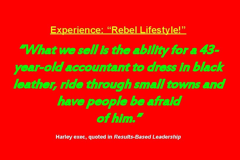 Experience: “Rebel Lifestyle!” “What we sell is the ability for a 43 year-old accountant