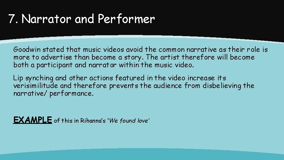 7. Narrator and Performer Goodwin stated that music videos avoid the common narrative as