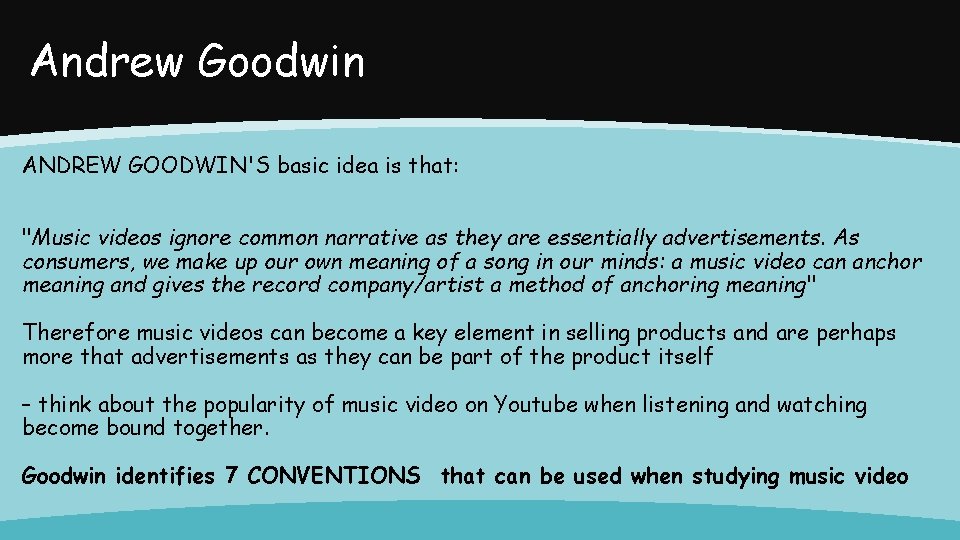 Andrew Goodwin ANDREW GOODWIN'S basic idea is that: "Music videos ignore common narrative as