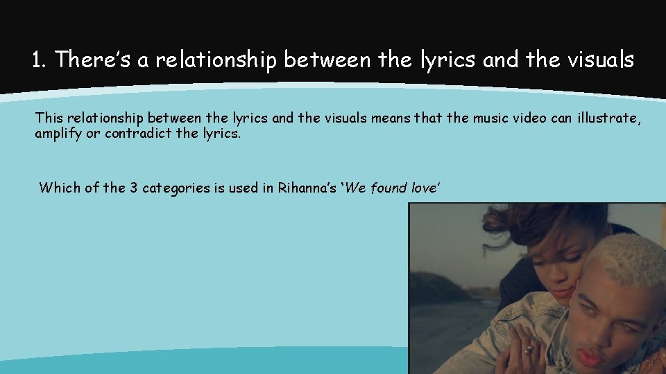 1. There’s a relationship between the lyrics and the visuals This relationship between the