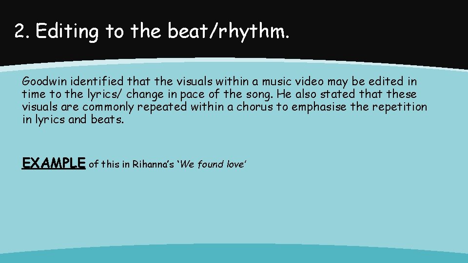 2. Editing to the beat/rhythm. Goodwin identified that the visuals within a music video