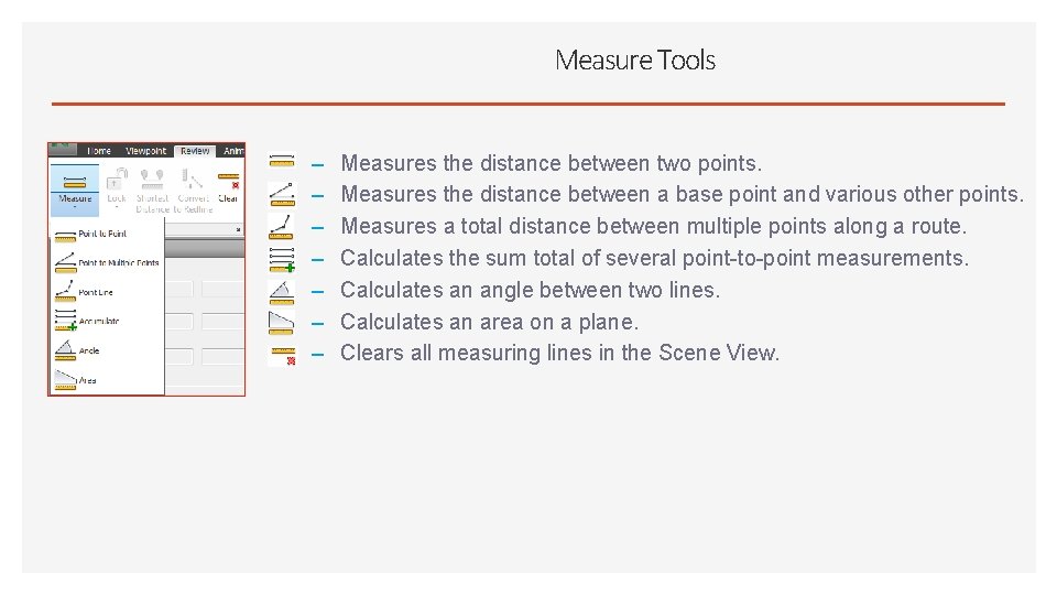 Measure Tools – – – – Measures the distance between two points. Measures the