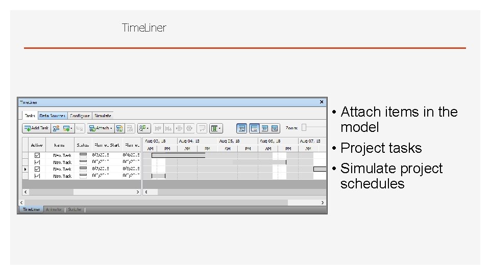 Time. Liner • Attach items in the model • Project tasks • Simulate project