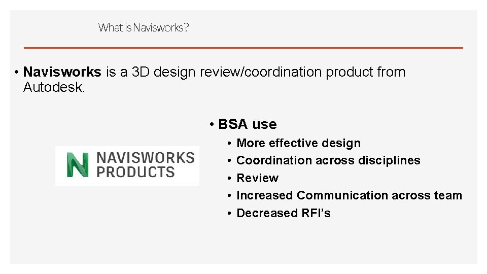 What is Navisworks? • Navisworks is a 3 D design review/coordination product from Autodesk.