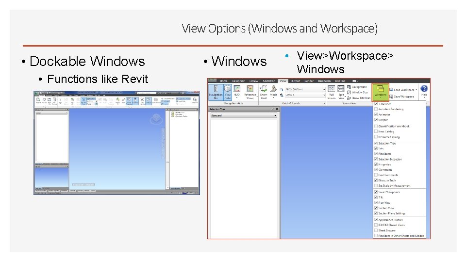 View Options (Windows and Workspace) • Dockable Windows • Functions like Revit • Windows