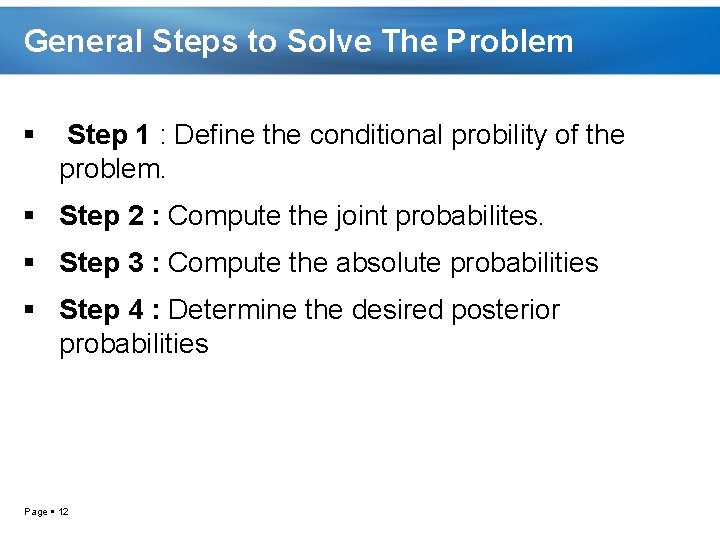General Steps to Solve The Problem Step 1 : Define the conditional probility of