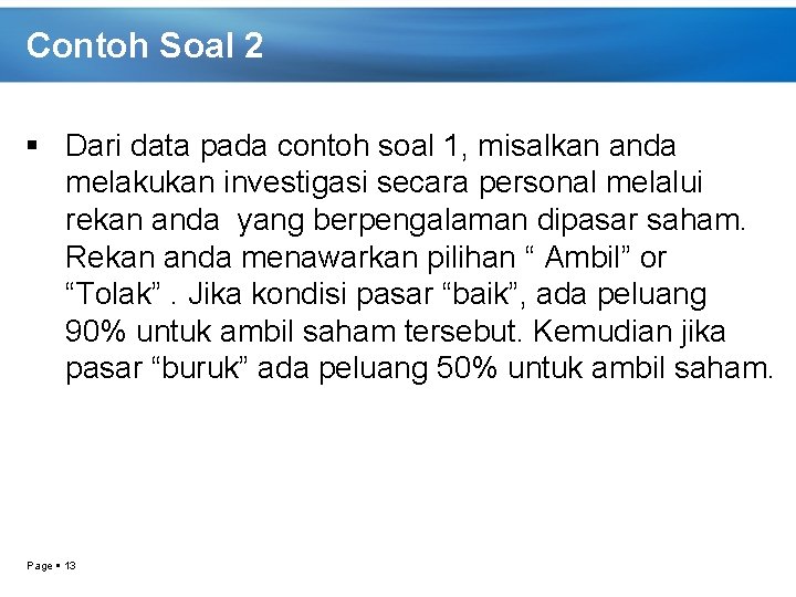 Contoh Soal 2 Dari data pada contoh soal 1, misalkan anda melakukan investigasi secara