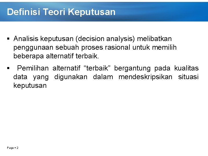 Definisi Teori Keputusan Analisis keputusan (decision analysis) melibatkan penggunaan sebuah proses rasional untuk memilih