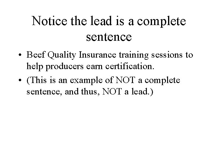 Notice the lead is a complete sentence • Beef Quality Insurance training sessions to
