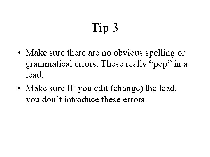 Tip 3 • Make sure there are no obvious spelling or grammatical errors. These