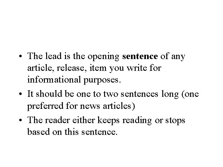  • The lead is the opening sentence of any article, release, item you