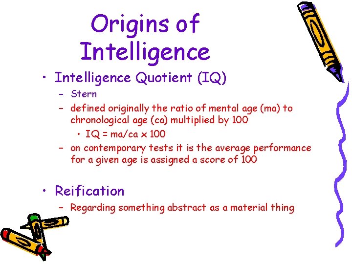 Origins of Intelligence • Intelligence Quotient (IQ) – Stern – defined originally the ratio