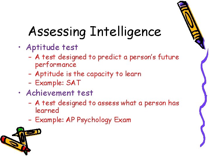 Assessing Intelligence • Aptitude test – A test designed to predict a person’s future