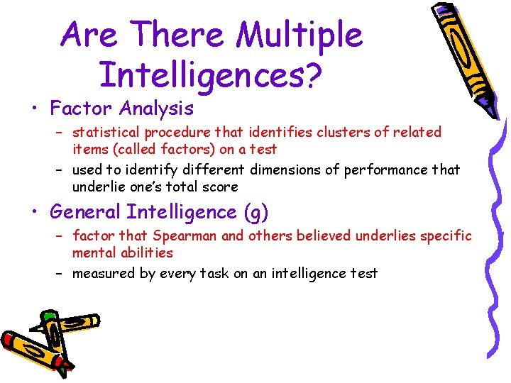 Are There Multiple Intelligences? • Factor Analysis – statistical procedure that identifies clusters of