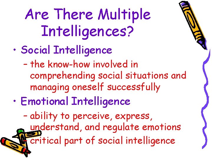Are There Multiple Intelligences? • Social Intelligence – the know-how involved in comprehending social