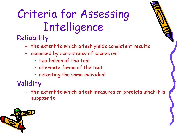 Criteria for Assessing Intelligence Reliability – the extent to which a test yields consistent