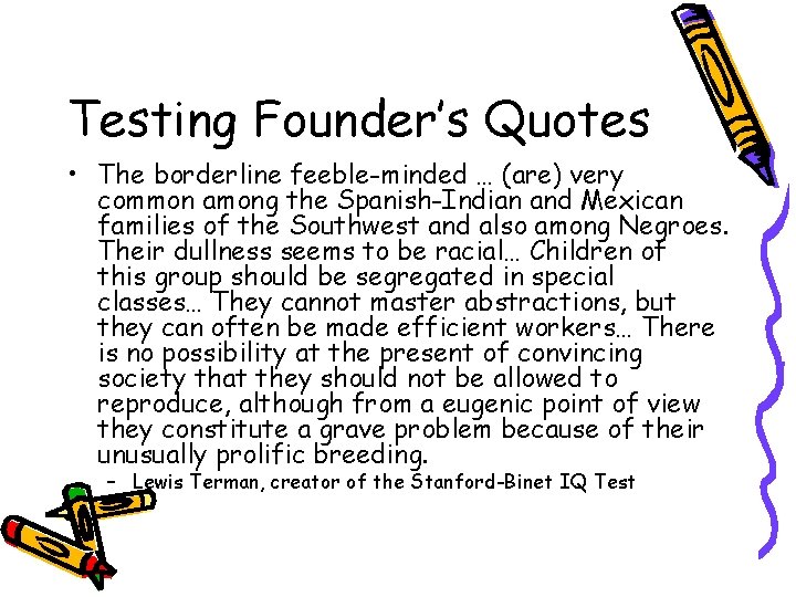 Testing Founder’s Quotes • The borderline feeble-minded … (are) very common among the Spanish-Indian