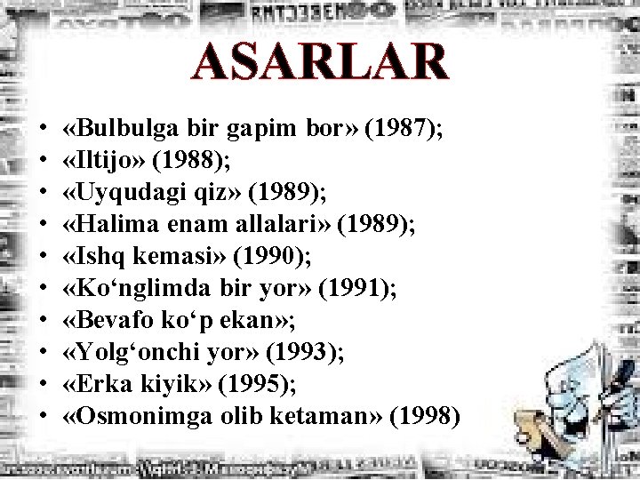 ASARLAR • • • «Bulbulga bir gapim bor» (1987); «Iltijo» (1988); «Uyqudagi qiz» (1989);