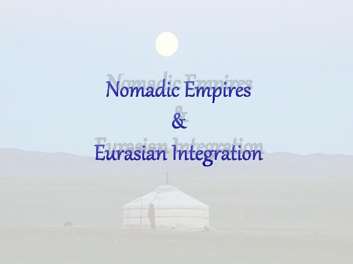 Nomadic Empires & Eurasian Integration 