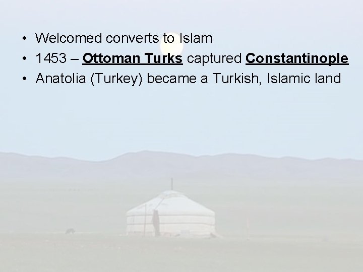  • Welcomed converts to Islam • 1453 – Ottoman Turks captured Constantinople •