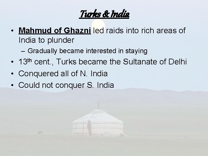 Turks & India • Mahmud of Ghazni led raids into rich areas of India
