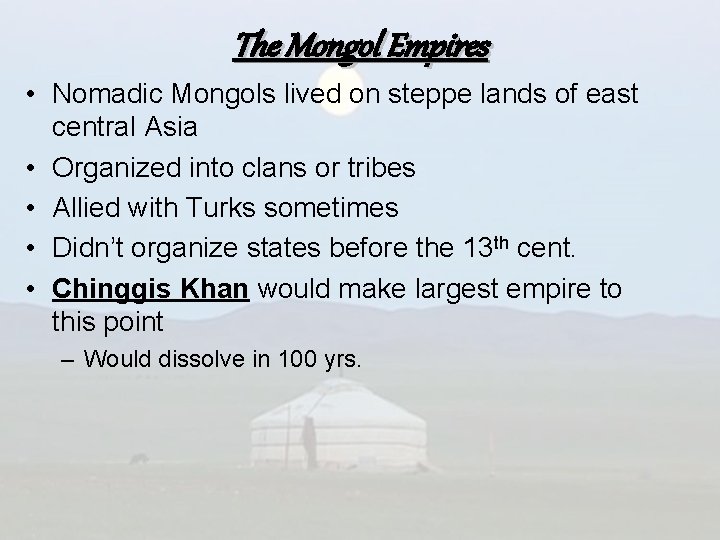 The Mongol Empires • Nomadic Mongols lived on steppe lands of east central Asia
