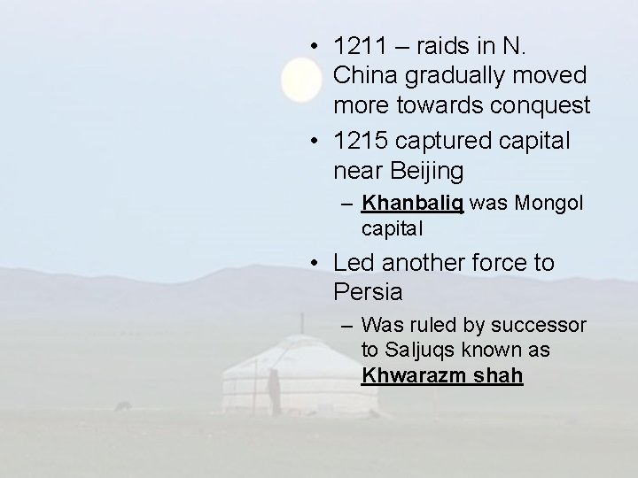  • 1211 – raids in N. China gradually moved more towards conquest •