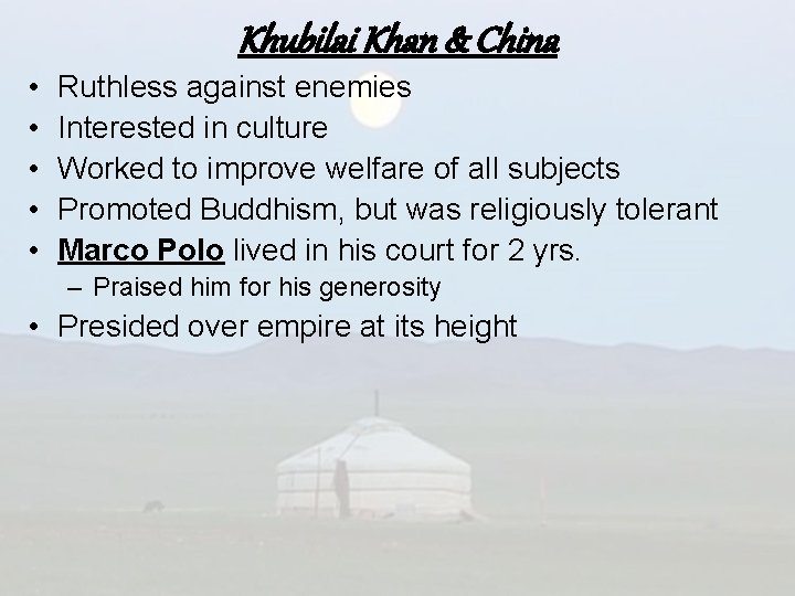 Khubilai Khan & China • • • Ruthless against enemies Interested in culture Worked