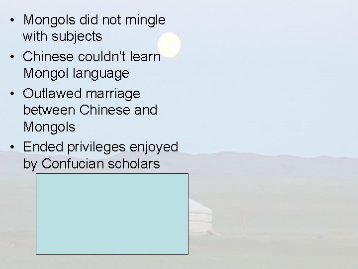  • Mongols did not mingle with subjects • Chinese couldn’t learn Mongol language