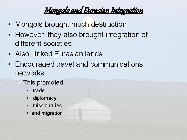 Mongols and Eurasian Integration • Mongols brought much destruction • However, they also brought