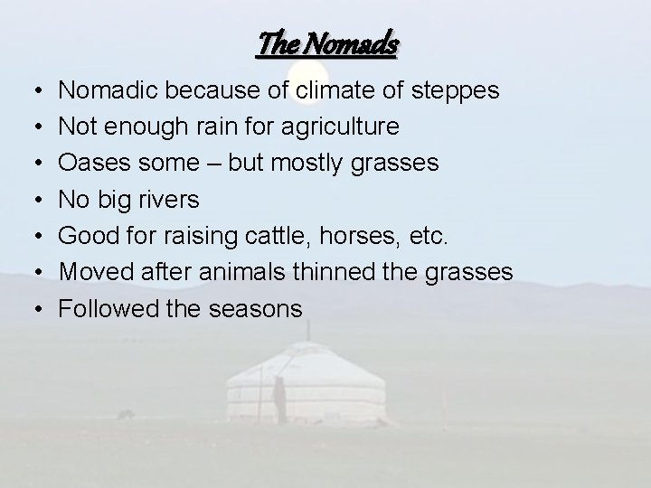 The Nomads • • Nomadic because of climate of steppes Not enough rain for