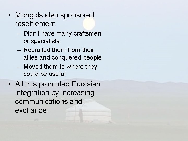  • Mongols also sponsored resettlement – Didn’t have many craftsmen or specialists –