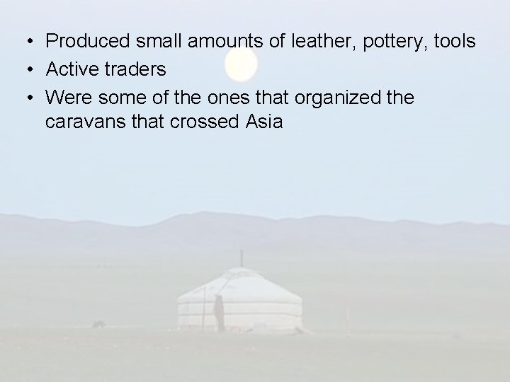  • Produced small amounts of leather, pottery, tools • Active traders • Were