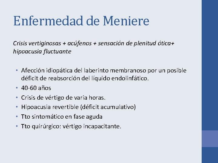 Enfermedad de Meniere Crisis vertiginosas + acúfenos + sensación de plenitud ótica+ hipoacusia fluctuante