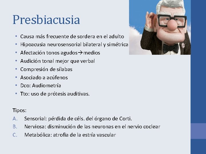 Presbiacusia • • Causa más frecuente de sordera en el adulto Hipoacusia neurosensorial bilateral