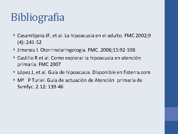 Bibliografia § Casamitjana JF, et al. La hipoacusia en el adulto. FMC 2002; 9