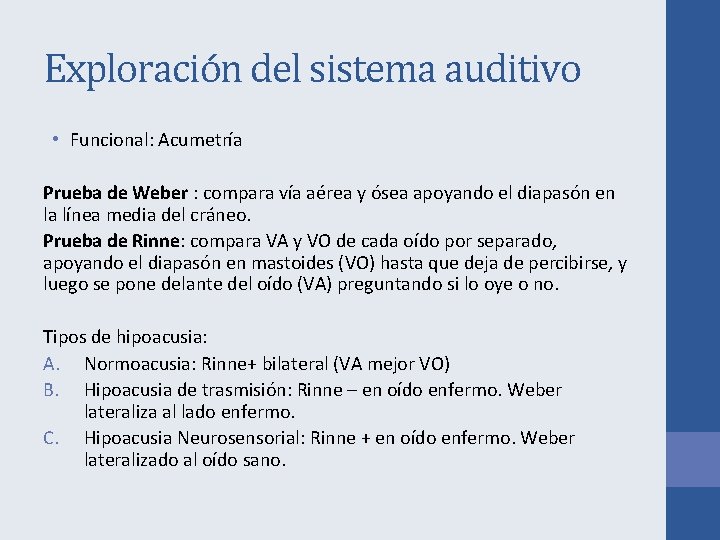 Exploración del sistema auditivo • Funcional: Acumetría Prueba de Weber : compara vía aérea