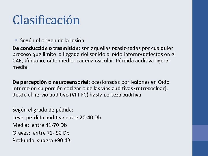 Clasificación • Según el origen de la lesión: De conducción o trasmisión: son aquellas