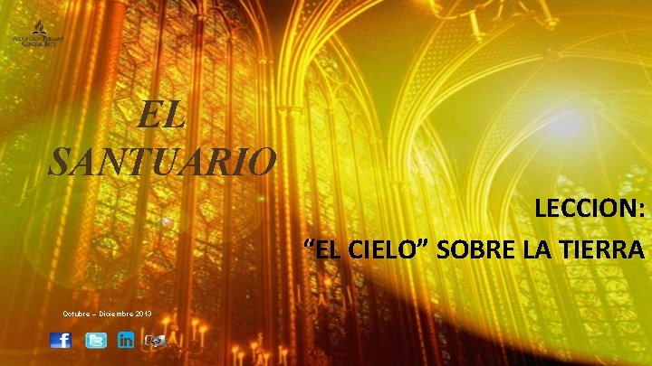 EL SANTUARIO LECCION: “EL CIELO” SOBRE LA TIERRA Octubre – Diciembre 2013 