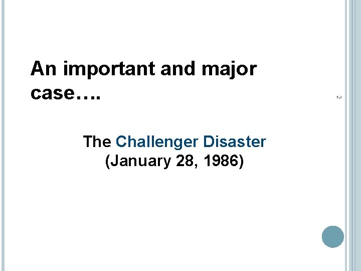 The Challenger Disaster (January 28, 1986) 2 An important and major case…. 